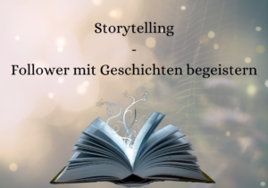 Storytelling - Wie man Follower mit Geschichten begeistert